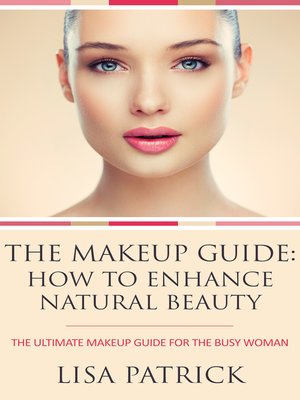 cover image of The Makeup Guide How To Enhance Natural Beauty